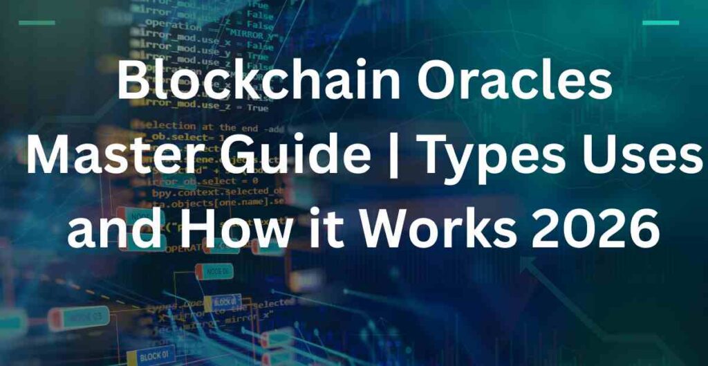 Blockchain Oracles Master Guide | Types Uses and How it Works 2026