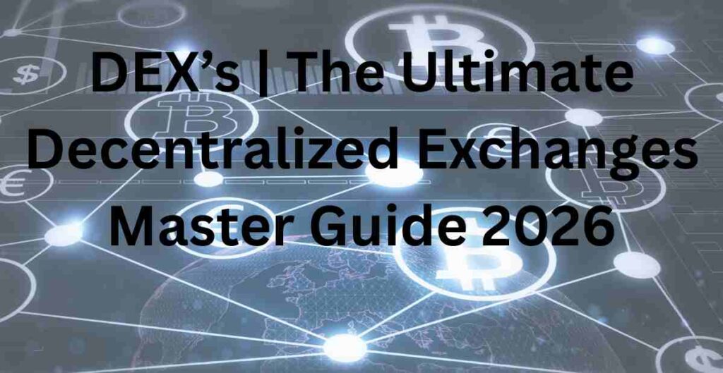 DEX’s | The Ultimate Decentralized Exchanges Master Guide 2026