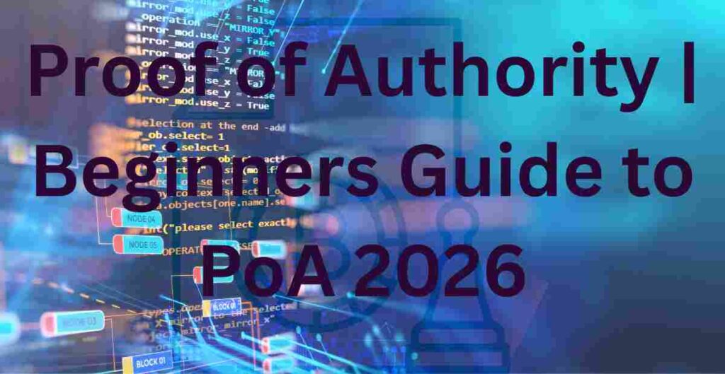 Proof of Authority | Beginners Guide to PoA 2026