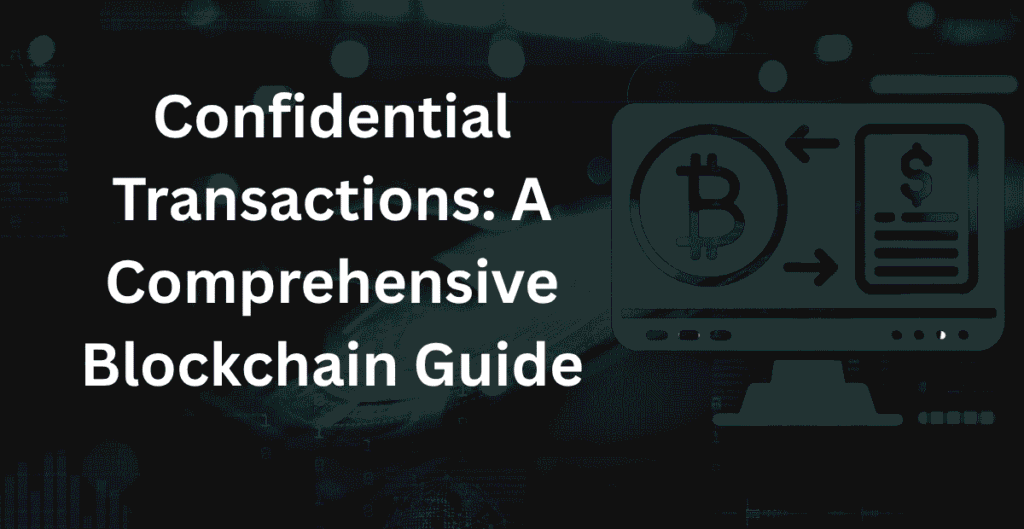 Confidential Transactions: A Comprehensive Blockchain Guide