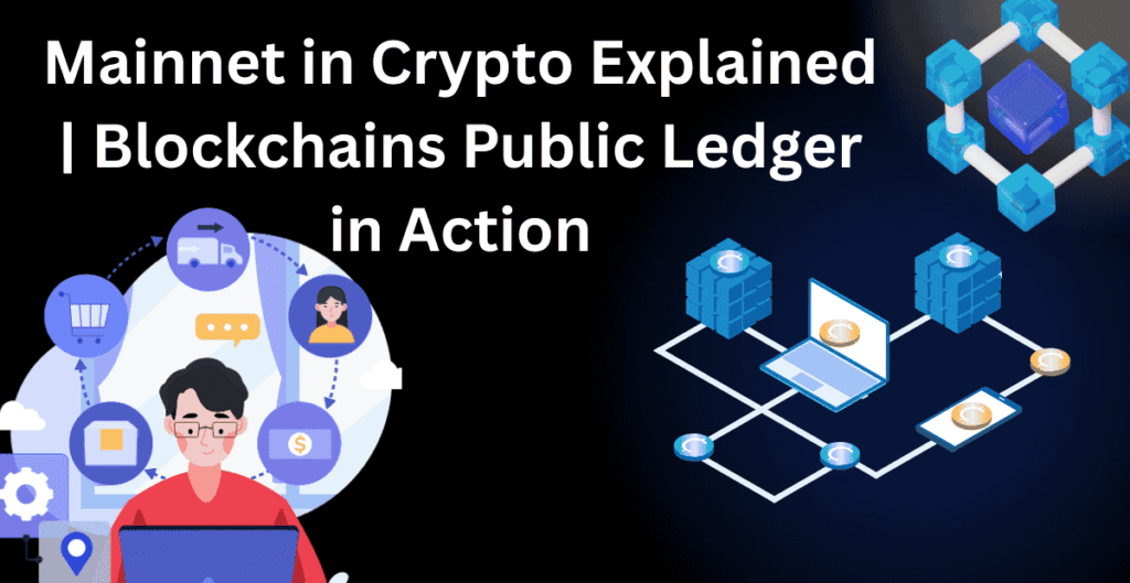 Mainnet in Crypto Explained | Blockchains Public Ledger in Action