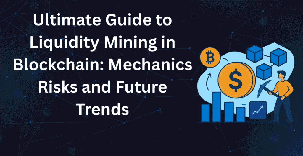 Ultimate Guide to Liquidity Mining in Blockchain: Mechanics Risks and Future Trends