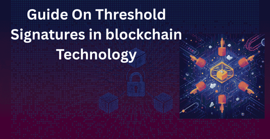 Guide On Threshold Signatures in blockchain Technology